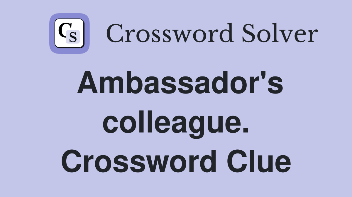Ambassador's colleague. Crossword Clue