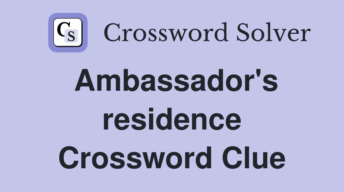 Ambassador's residence Crossword Clue