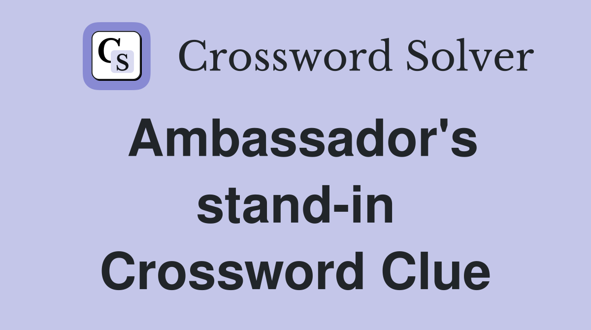 Ambassador's stand-in Crossword Clue