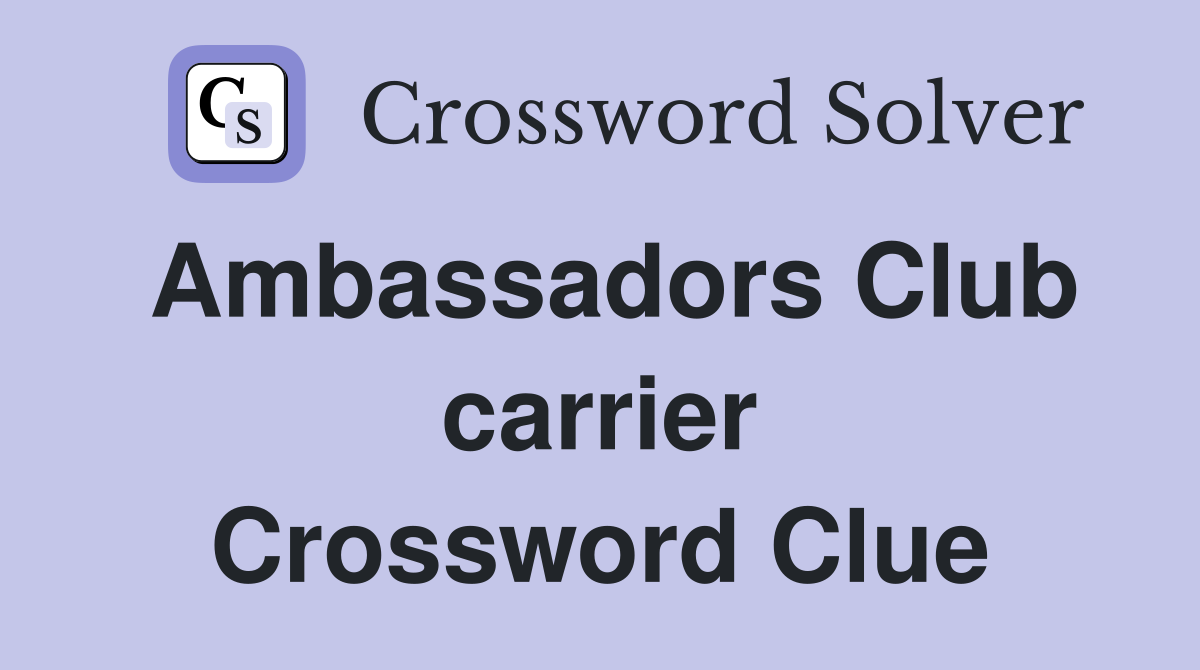 Ambassadors Club carrier Crossword Clue