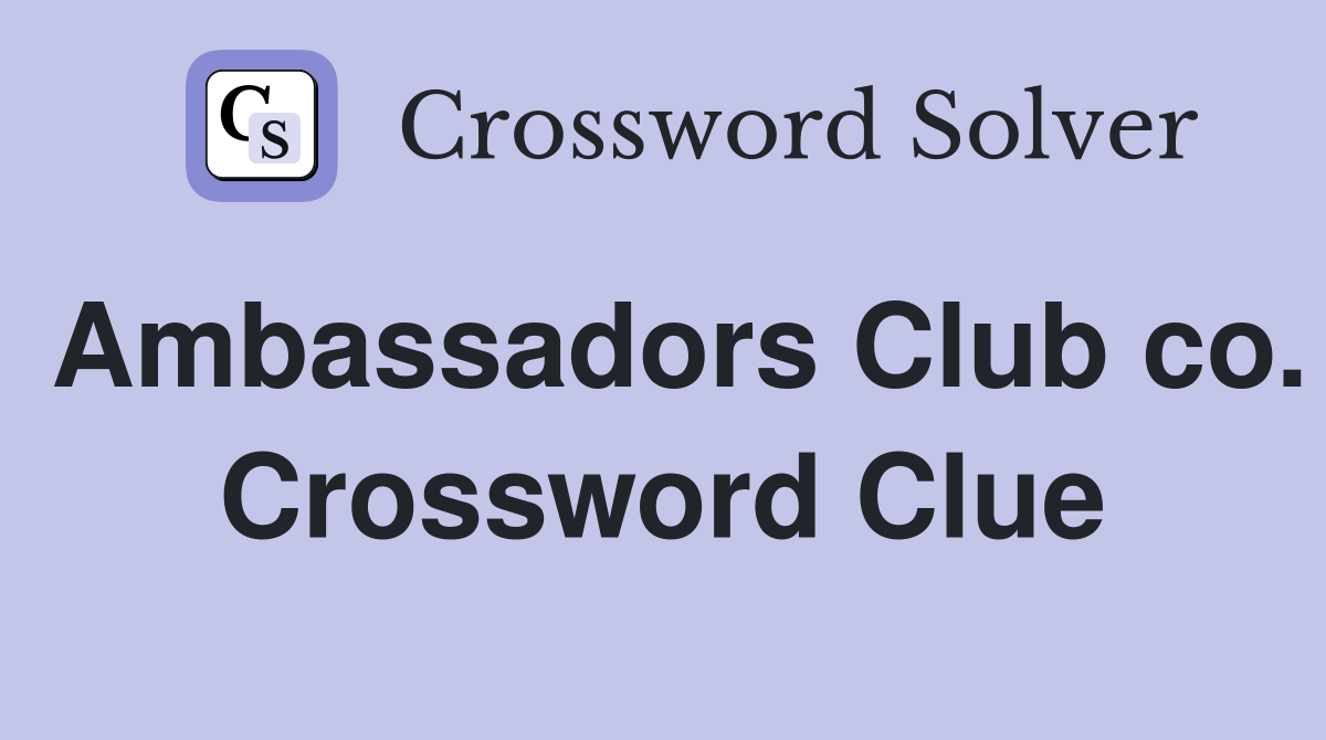 Ambassadors Club co. Crossword Clue