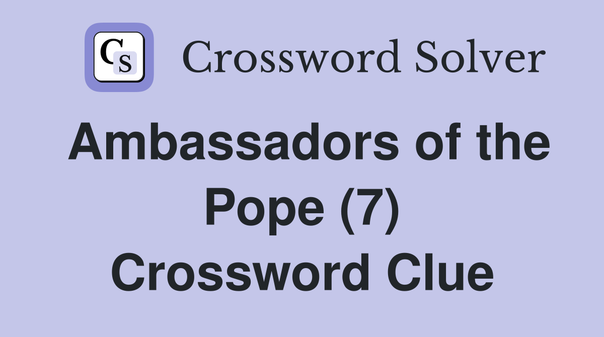 Ambassadors of the Pope (7) Crossword Clue