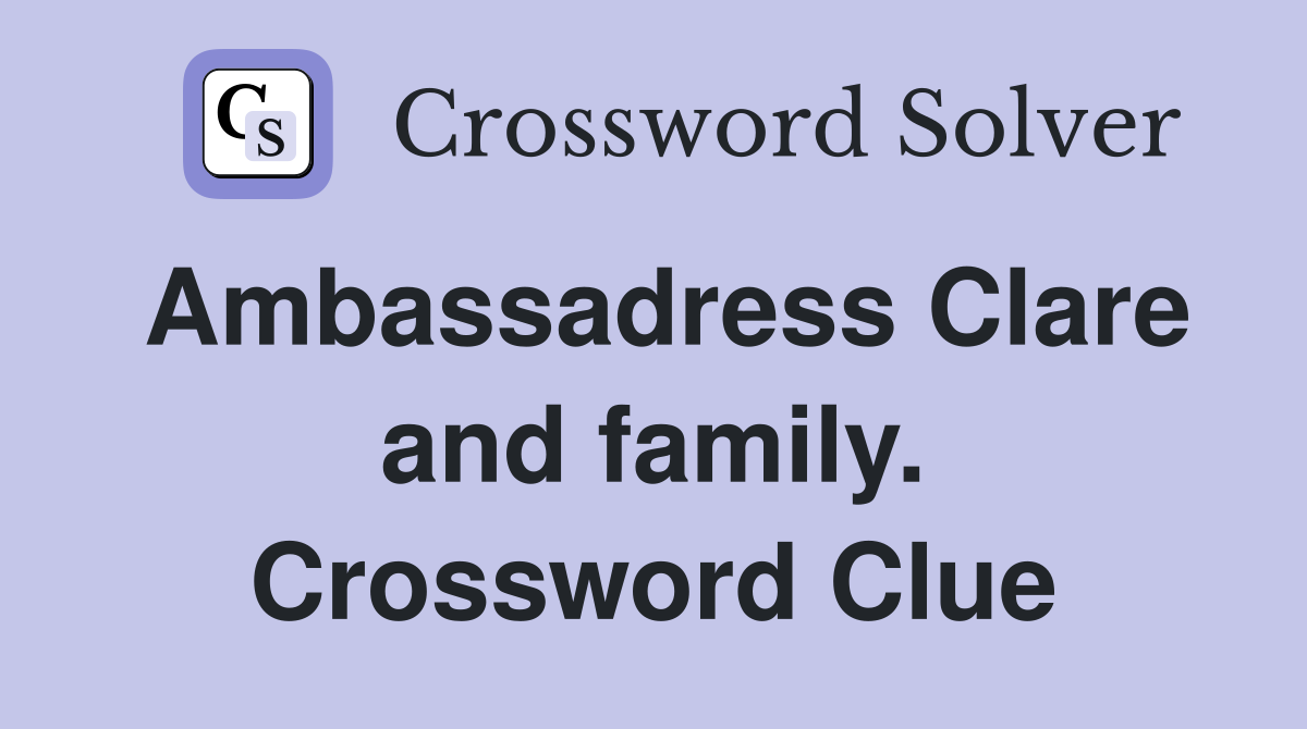 Ambassadress Clare and family. Crossword Clue