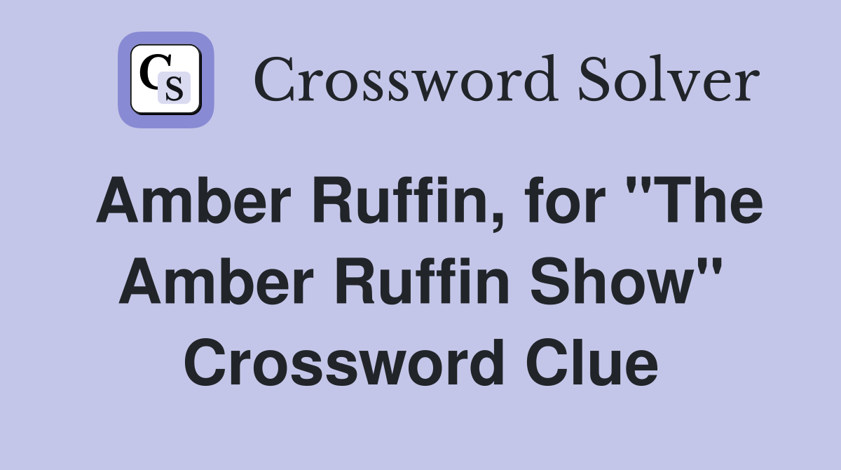 Amber Ruffin, for "The Amber Ruffin Show" Crossword Clue