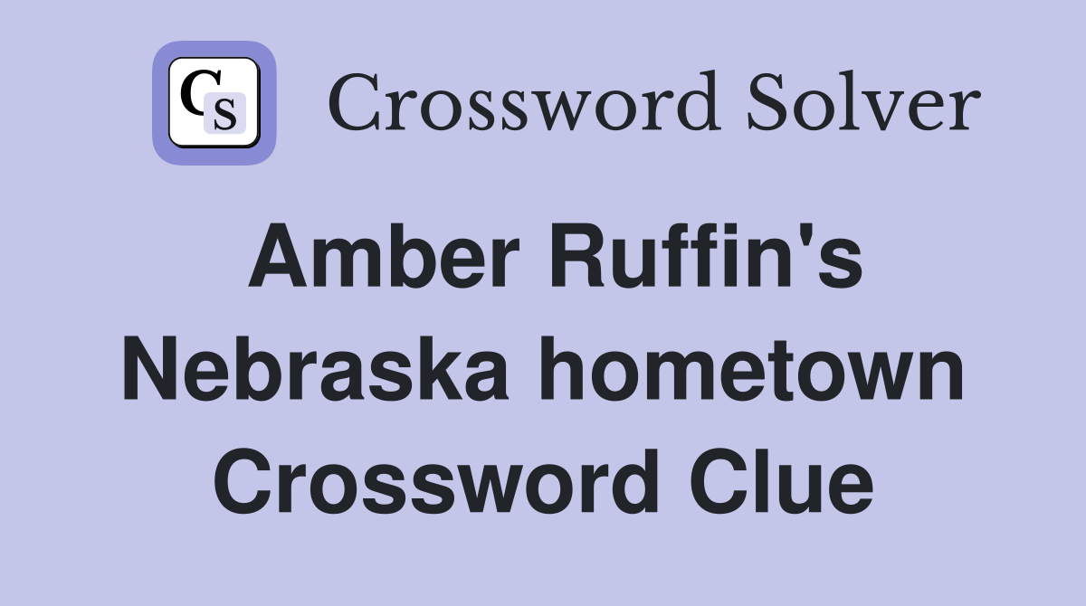 Amber Ruffin's Nebraska hometown Crossword Clue