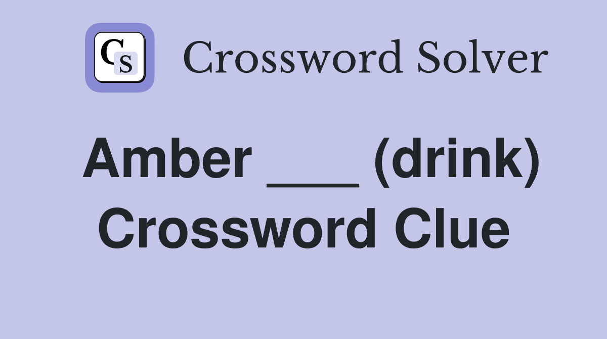 Amber ___ (drink) Crossword Clue
