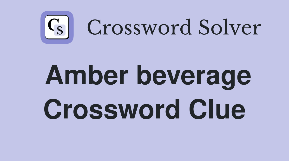 Amber beverage Crossword Clue