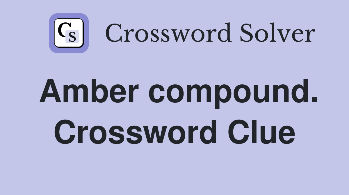 Amber compound. Crossword Clue