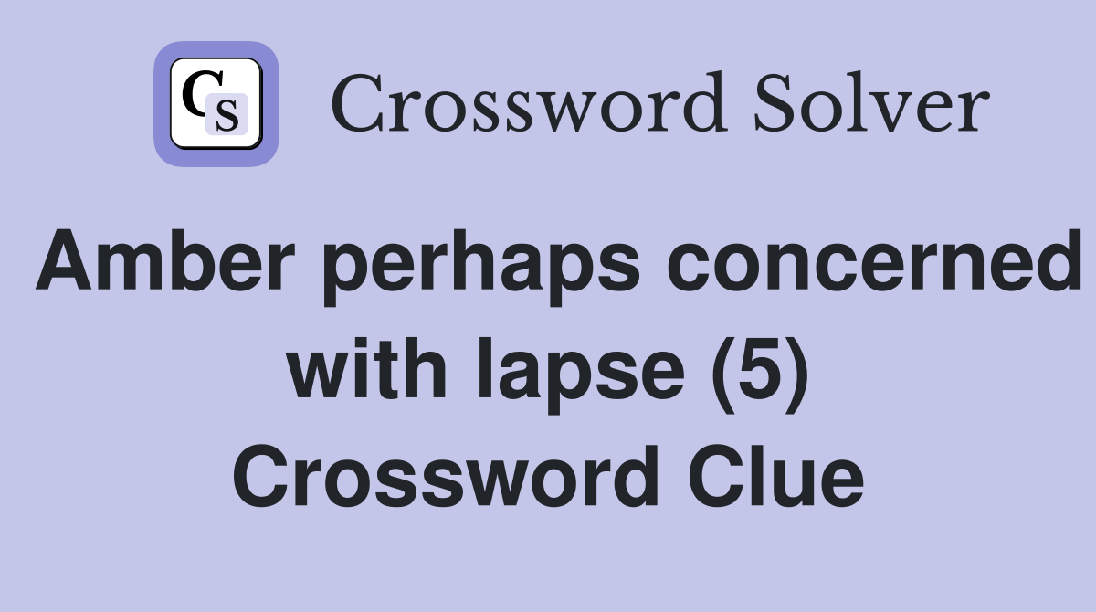 Amber perhaps concerned with lapse (5) Crossword Clue