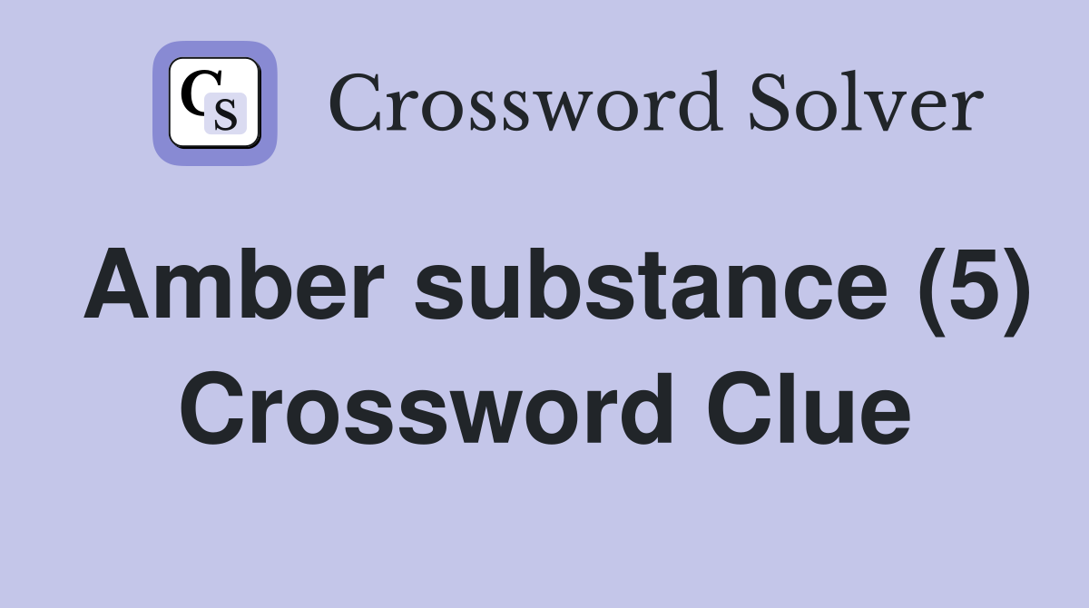 Amber substance (5) Crossword Clue