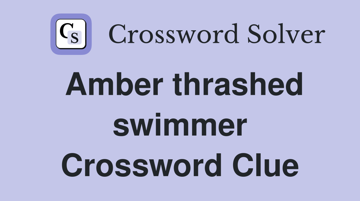 Amber thrashed swimmer Crossword Clue