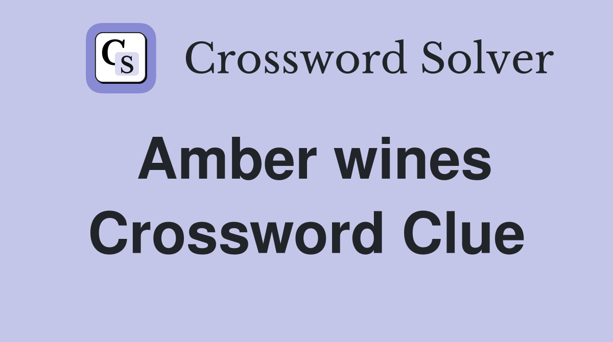 Amber wines Crossword Clue