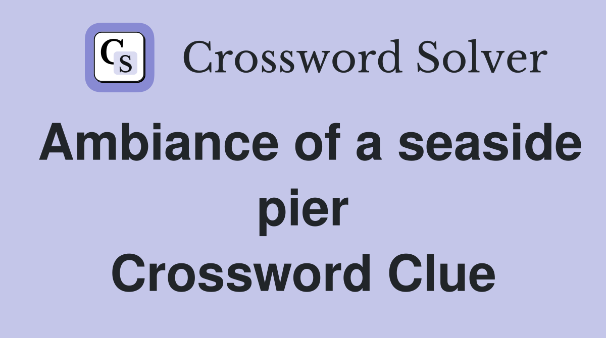 Ambiance of a seaside pier Crossword Clue