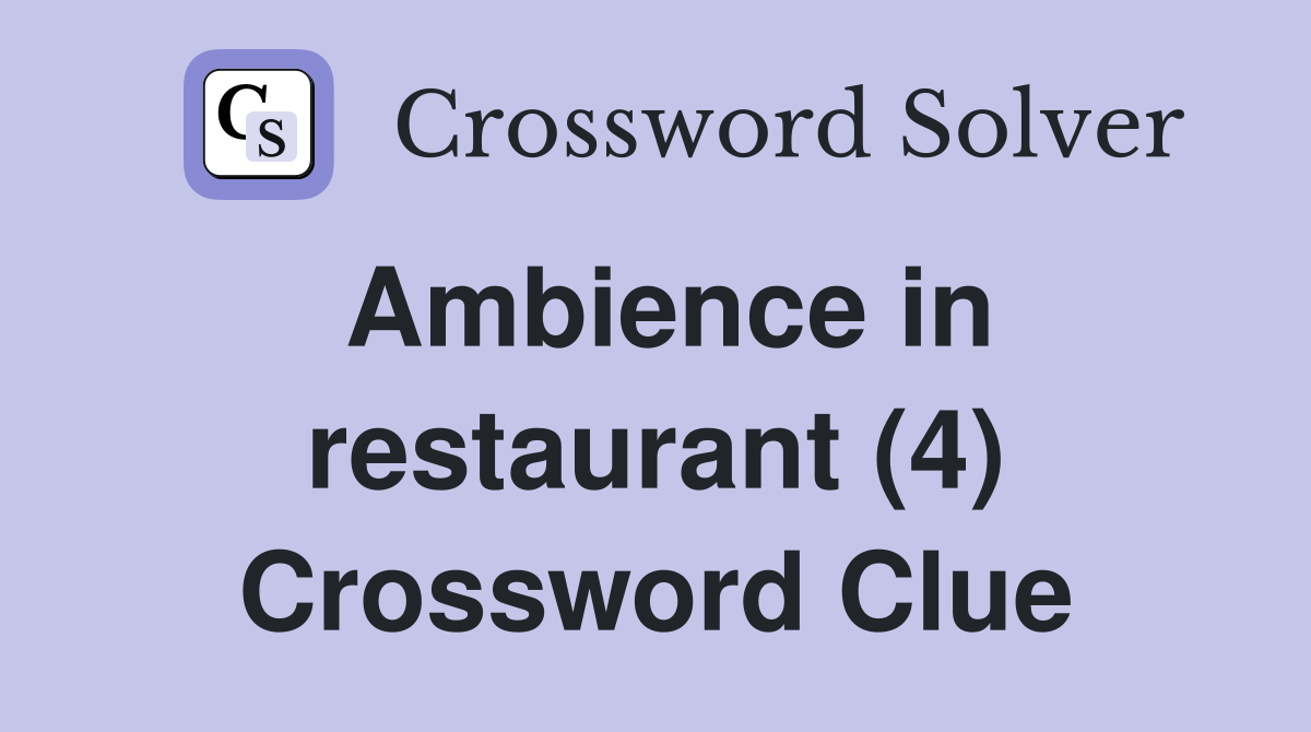 Ambience in restaurant (4) Crossword Clue