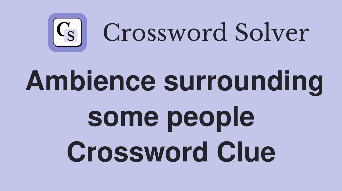 Ambience surrounding some people Crossword Clue