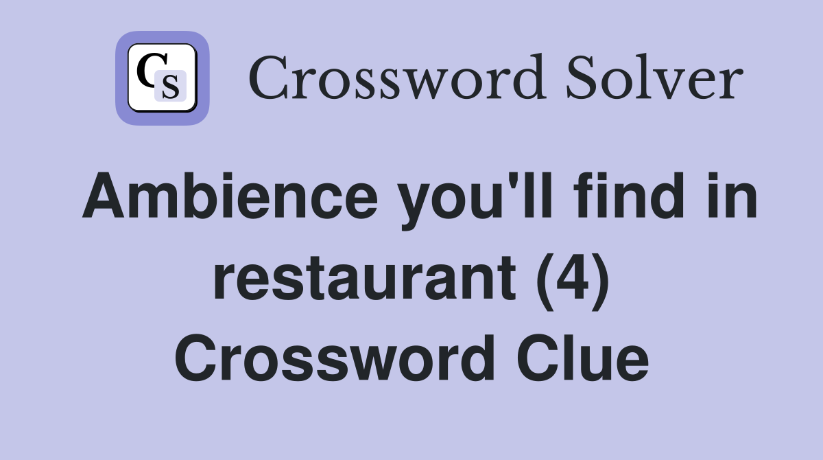Ambience you'll find in restaurant (4) Crossword Clue