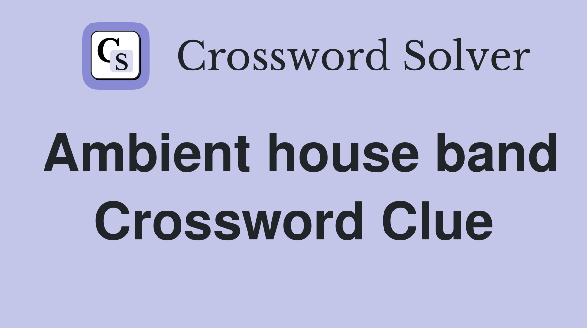 Ambient house band Crossword Clue