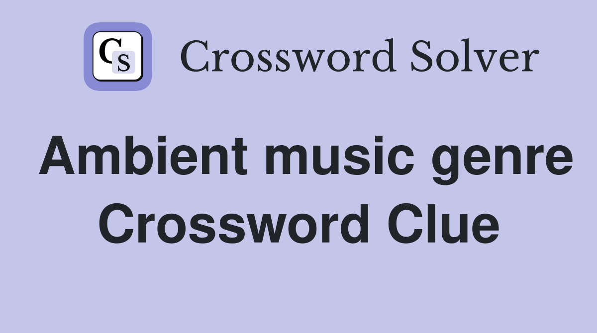 Ambient music genre Crossword Clue