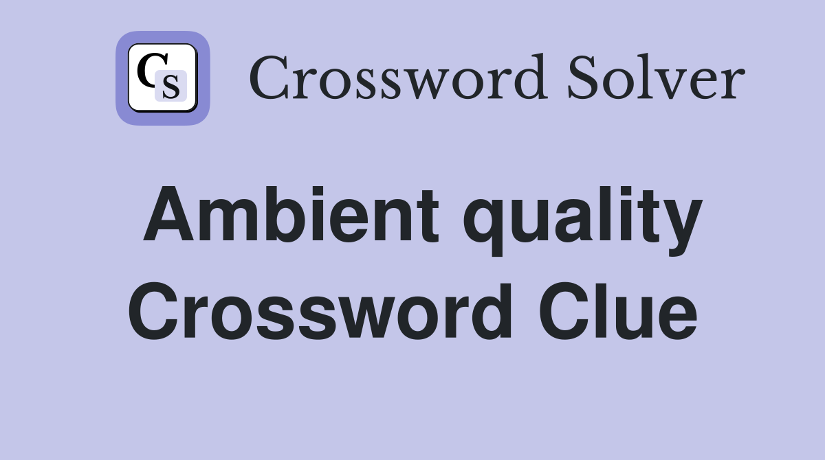 Ambient quality Crossword Clue