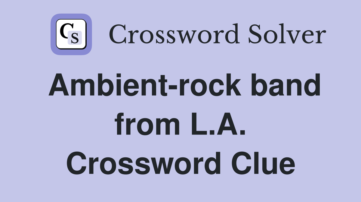 Ambient-rock band from L.A. Crossword Clue