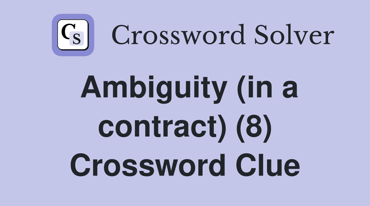 Ambiguity (in a contract) (8) Crossword Clue