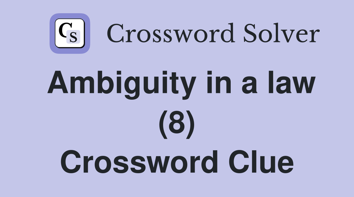 Ambiguity in a law (8) Crossword Clue