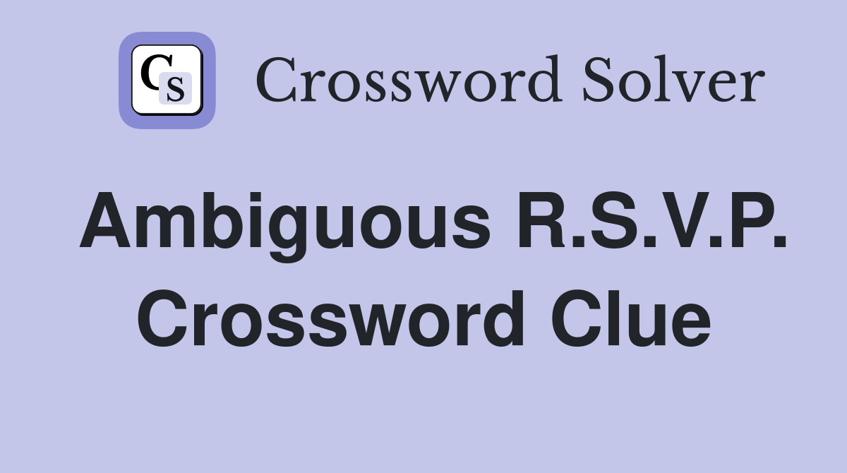 Ambiguous R.S.V.P. Crossword Clue