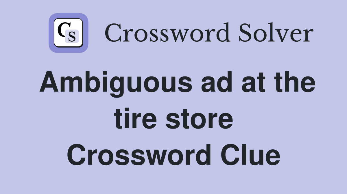 Ambiguous ad at the tire store Crossword Clue