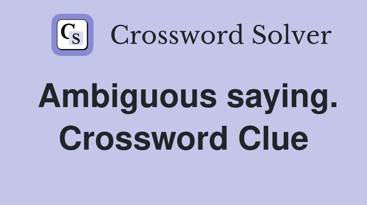 Ambiguous saying. Crossword Clue
