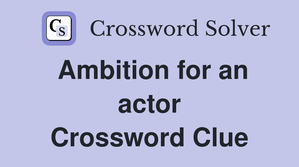 Ambition for an actor Crossword Clue