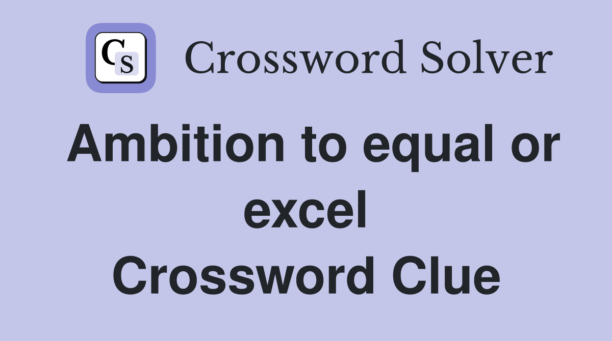 Ambition to equal or excel Crossword Clue