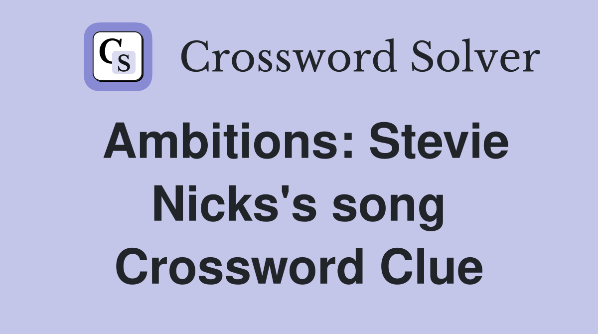 Ambitions: Stevie Nicks's song Crossword Clue