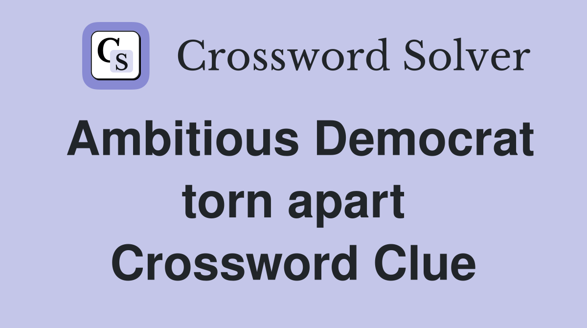 Ambitious Democrat torn apart Crossword Clue