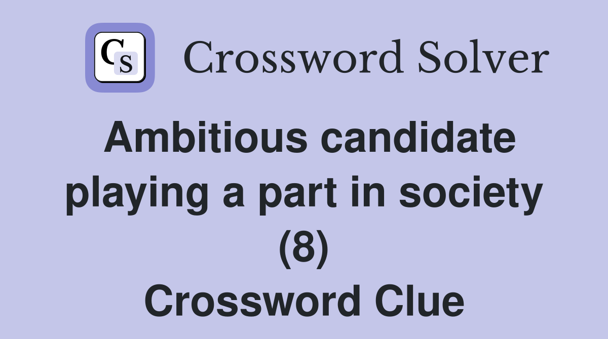 Ambitious candidate playing a part in society (8) Crossword Clue