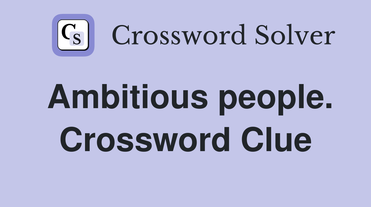 Ambitious people. Crossword Clue