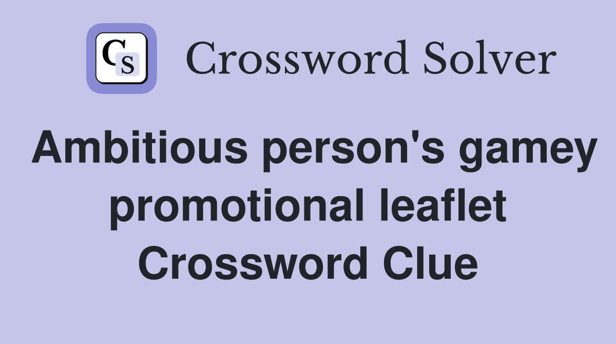 Ambitious person's gamey promotional leaflet Crossword Clue