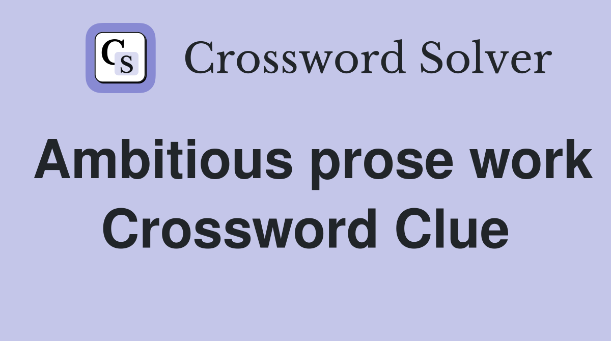 Ambitious prose work Crossword Clue