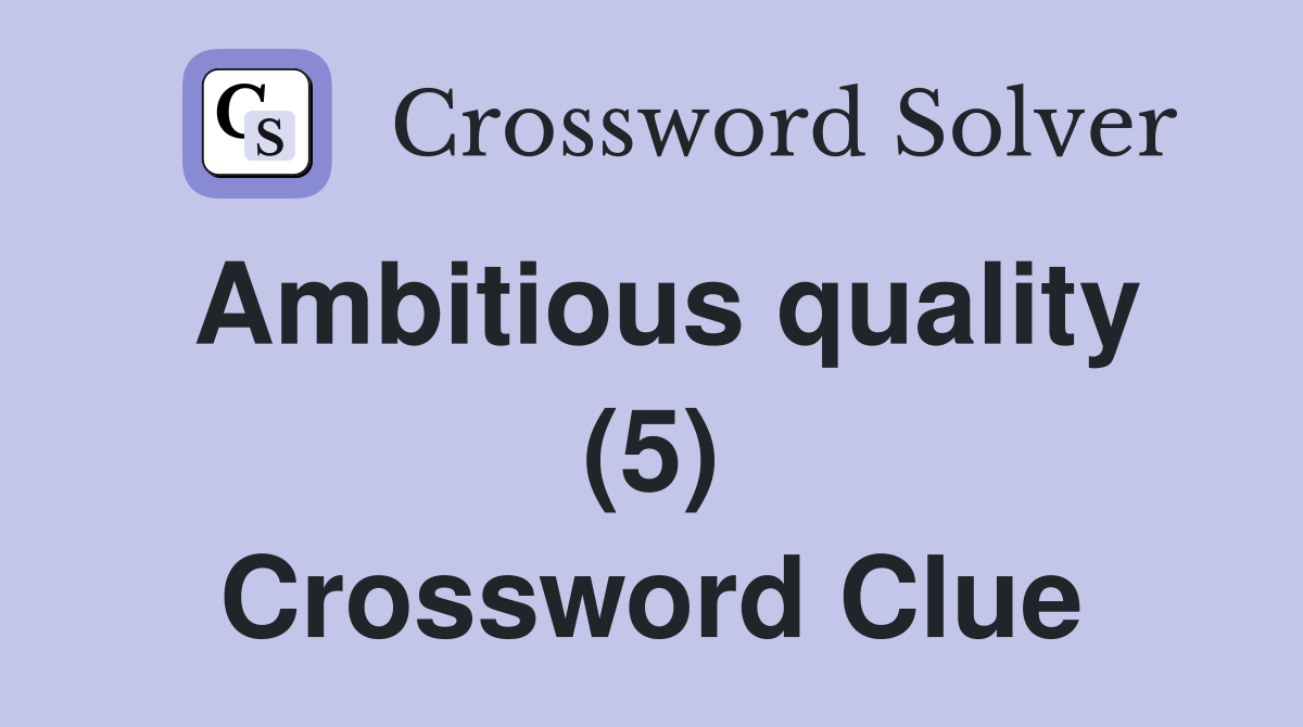 Ambitious quality (5) Crossword Clue