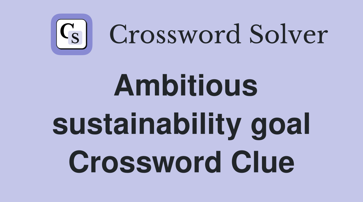 Ambitious sustainability goal Crossword Clue