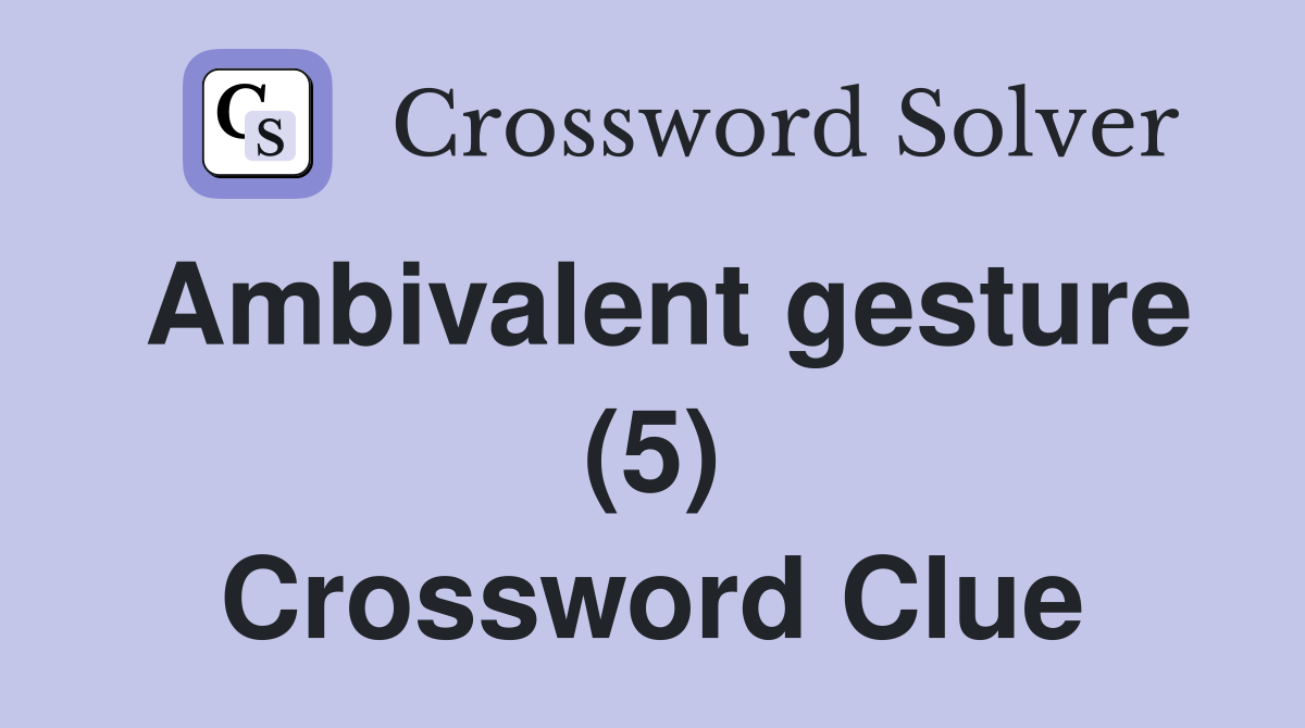 Ambivalent gesture (5) Crossword Clue