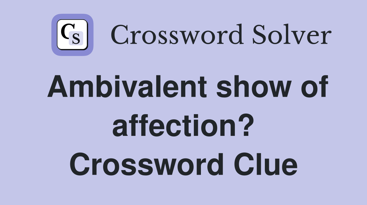 Ambivalent show of affection? Crossword Clue