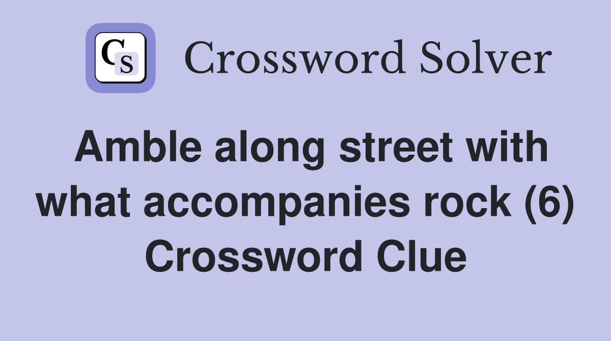 Amble along street with what accompanies rock (6) Crossword Clue