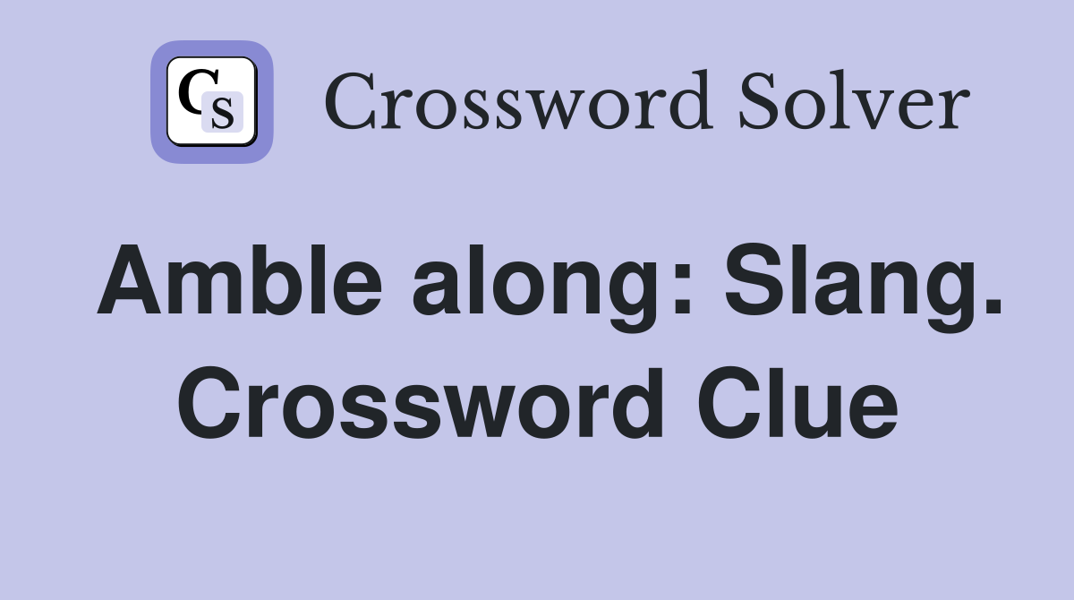Amble along: Slang. Crossword Clue