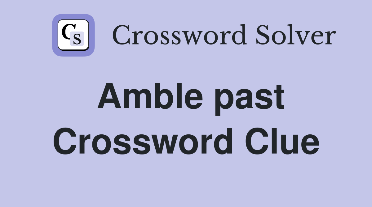 Amble past Crossword Clue