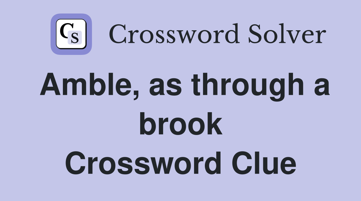 Amble, as through a brook Crossword Clue