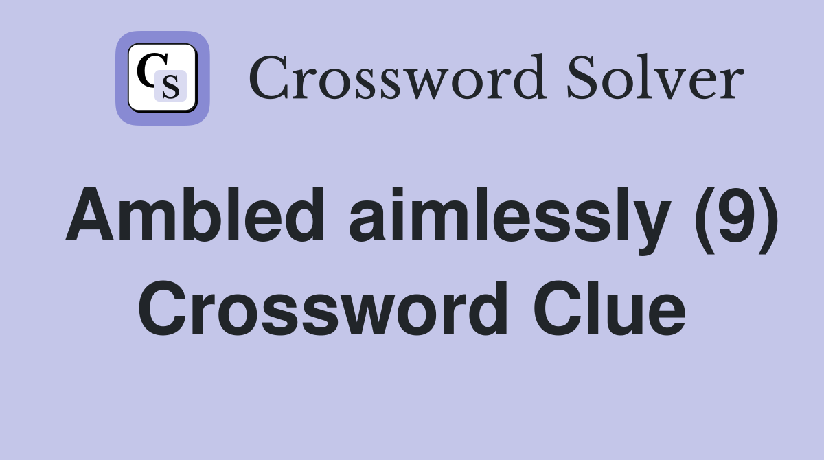 Ambled aimlessly (9) Crossword Clue