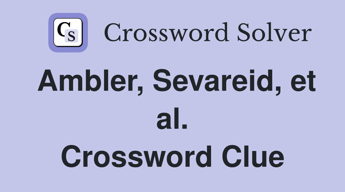 Ambler, Sevareid, et al. Crossword Clue