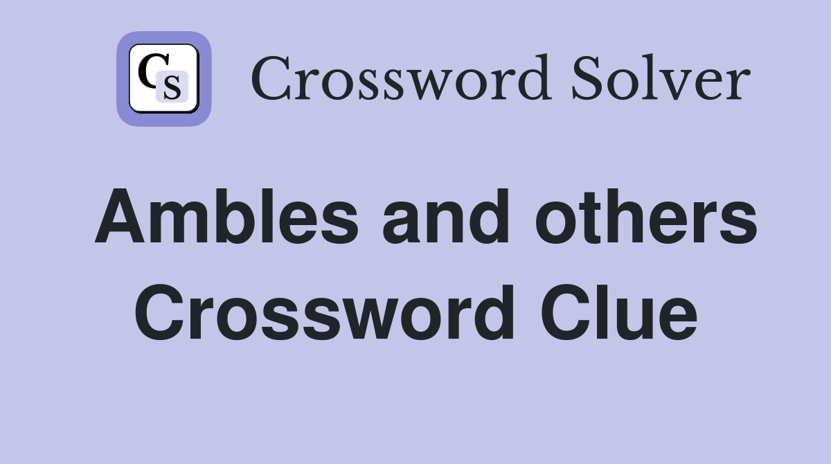 Ambles and others Crossword Clue