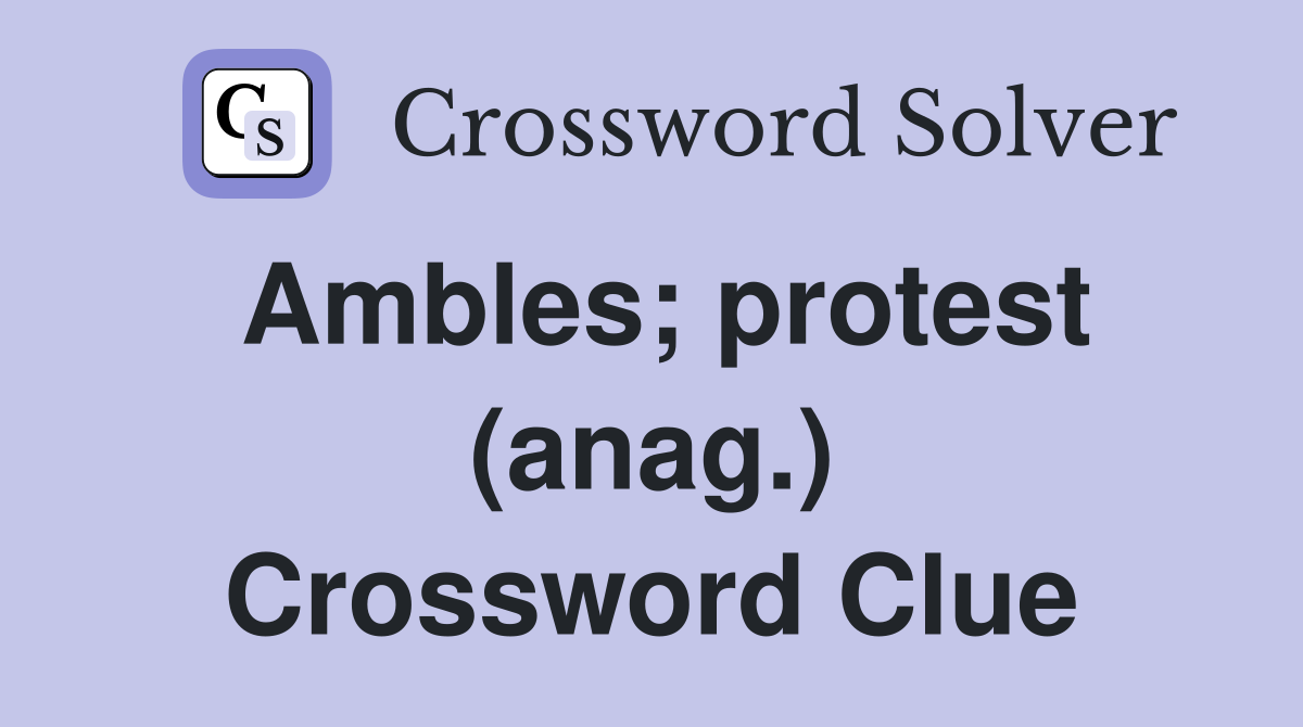 Ambles; protest (anag.) Crossword Clue