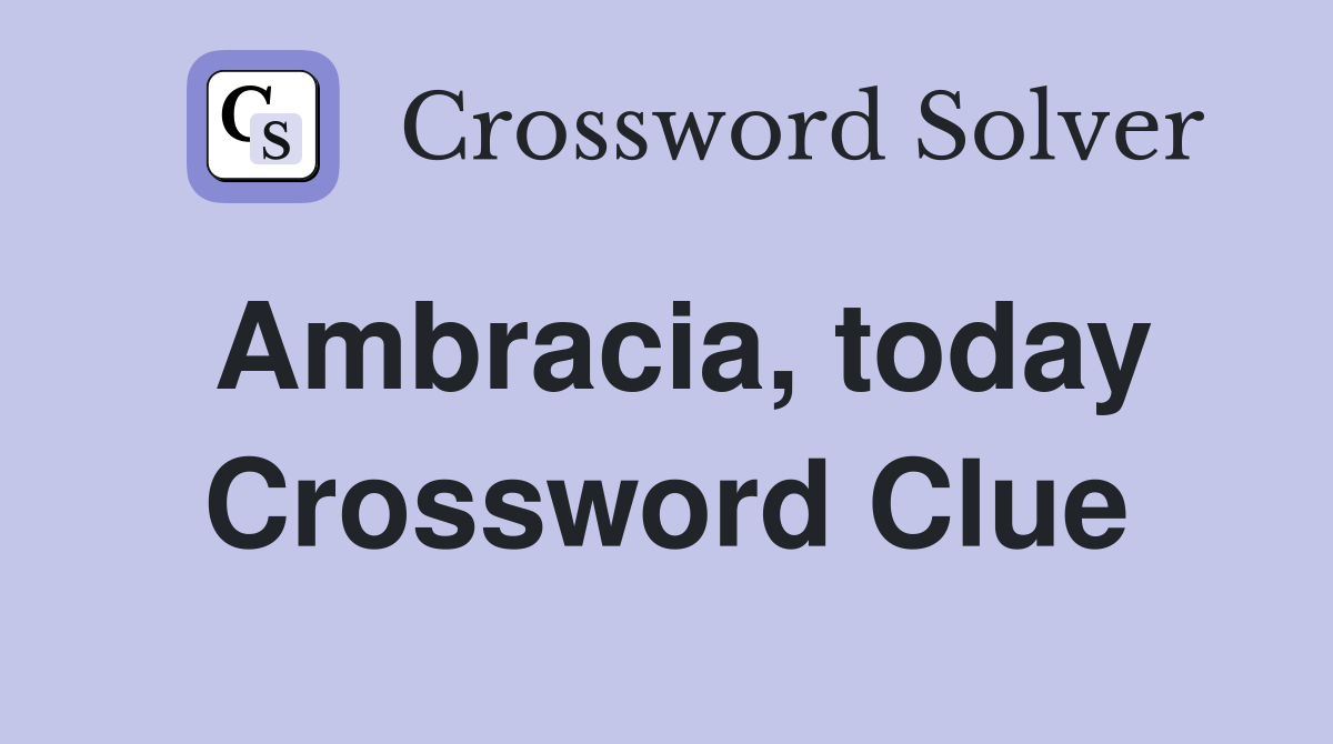 Ambracia, today Crossword Clue